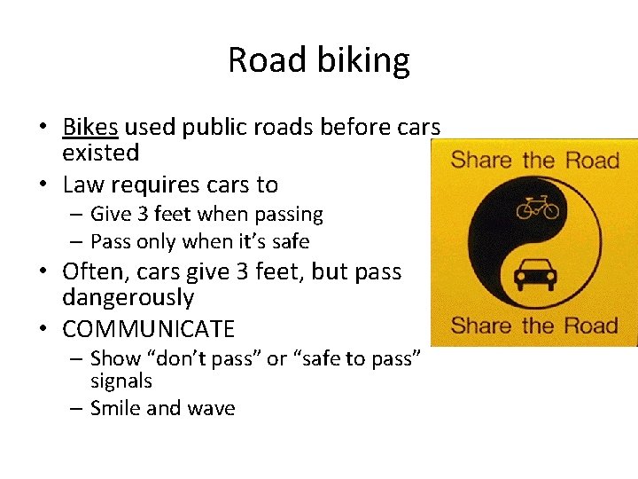 Road biking • Bikes used public roads before cars existed • Law requires cars