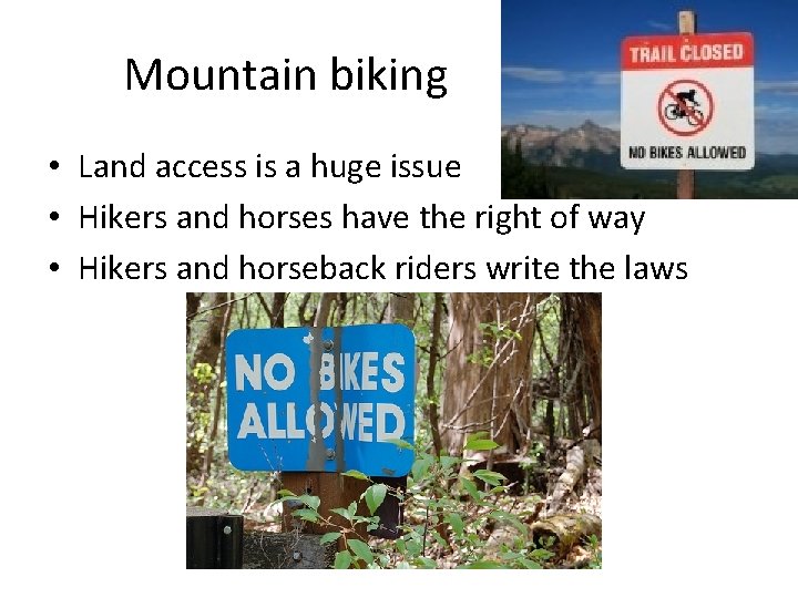 Mountain biking • Land access is a huge issue • Hikers and horses have