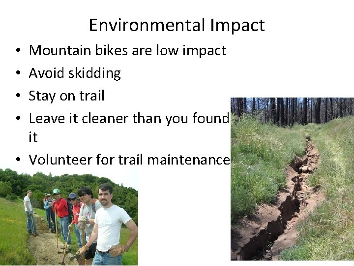 Environmental Impact Mountain bikes are low impact Avoid skidding Stay on trail Leave it