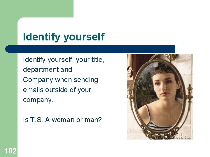 Identify yourself, your title, department and Company when sending emails outside of your company.