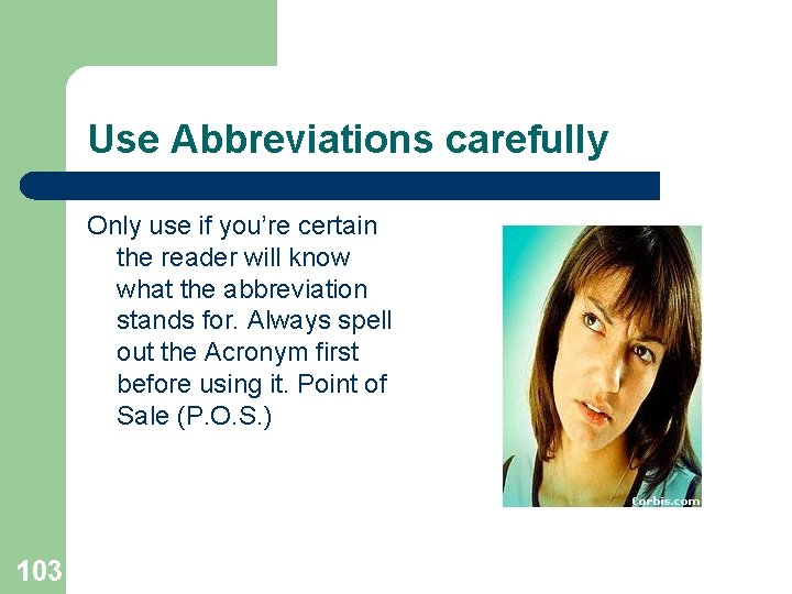 Use Abbreviations carefully Only use if you’re certain the reader will know what the