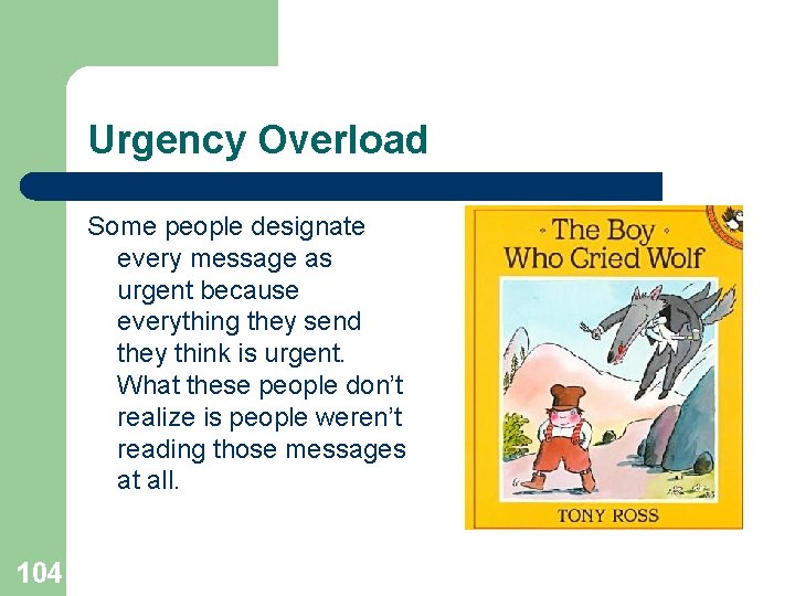 Urgency Overload Some people designate every message as urgent because everything they send they
