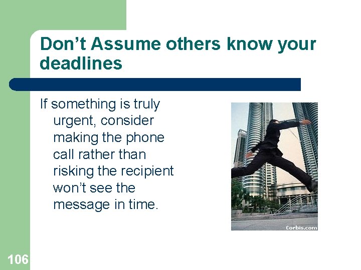 Don’t Assume others know your deadlines If something is truly urgent, consider making the