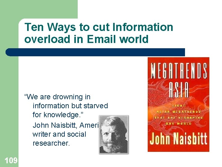 Ten Ways to cut Information overload in Email world “We are drowning in information