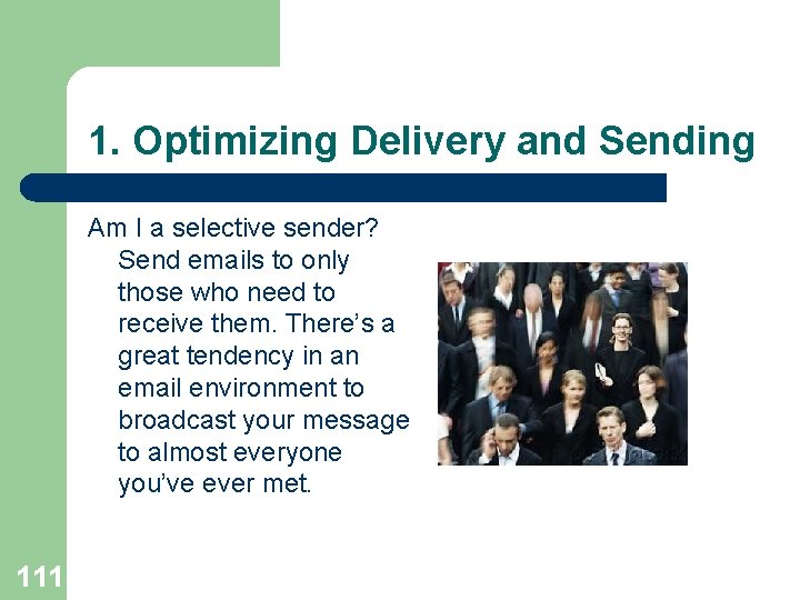 1. Optimizing Delivery and Sending Am I a selective sender? Send emails to only