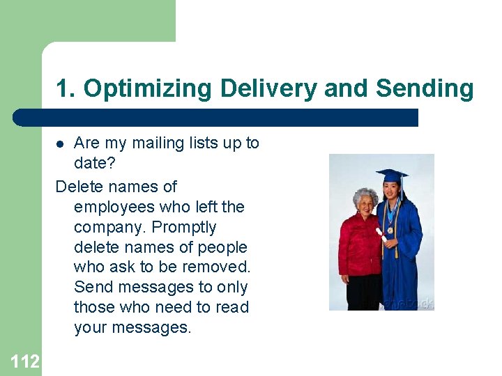 1. Optimizing Delivery and Sending Are my mailing lists up to date? Delete names