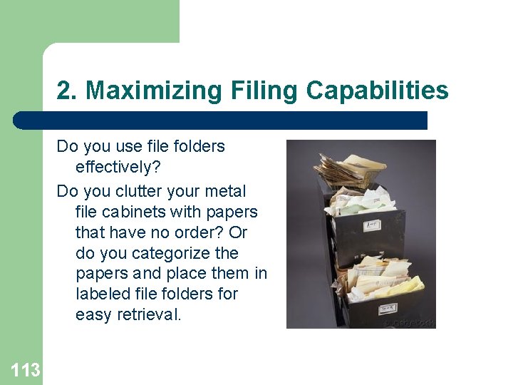 2. Maximizing Filing Capabilities Do you use file folders effectively? Do you clutter your