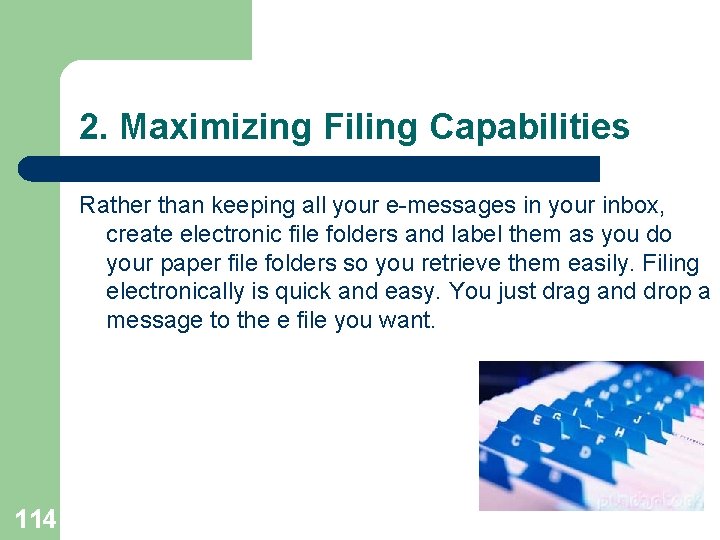 2. Maximizing Filing Capabilities Rather than keeping all your e-messages in your inbox, create