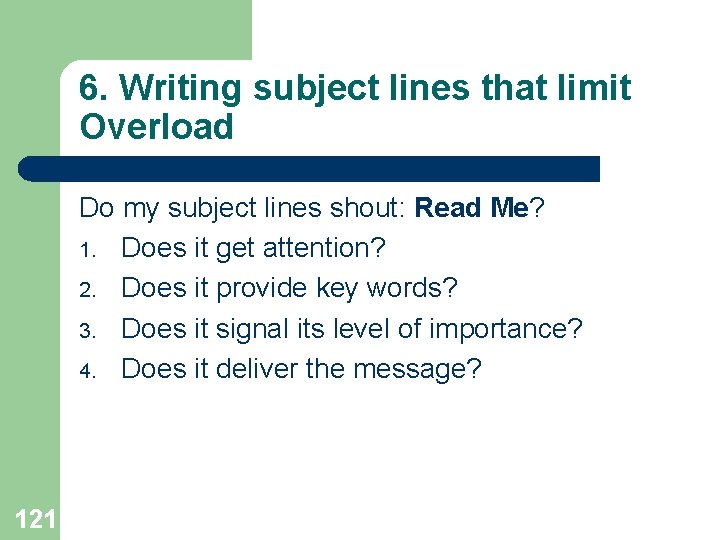 6. Writing subject lines that limit Overload Do my subject lines shout: Read Me?