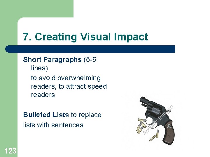 7. Creating Visual Impact Short Paragraphs (5 -6 lines) to avoid overwhelming readers, to