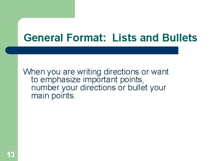General Format: Lists and Bullets When you are writing directions or want to emphasize
