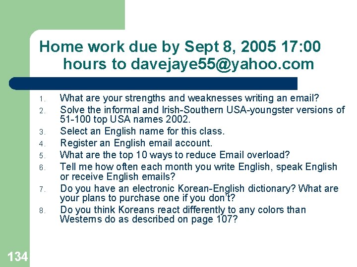 Home work due by Sept 8, 2005 17: 00 hours to davejaye 55@yahoo. com