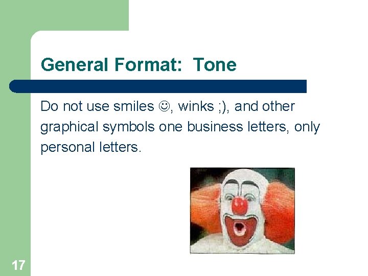 General Format: Tone Do not use smiles , winks ; ), and other graphical