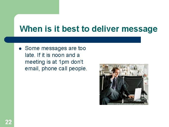 When is it best to deliver message l 22 Some messages are too late.