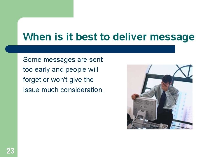 When is it best to deliver message Some messages are sent too early and