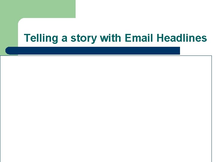 Telling a story with Email Headlines 27 