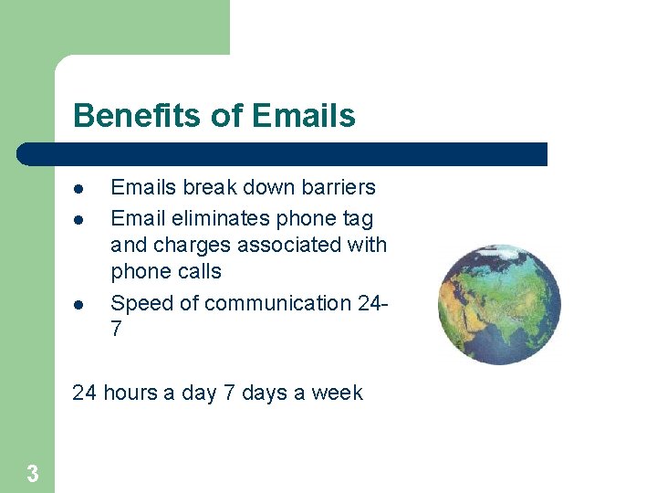 Benefits of Emails l l l Emails break down barriers Email eliminates phone tag