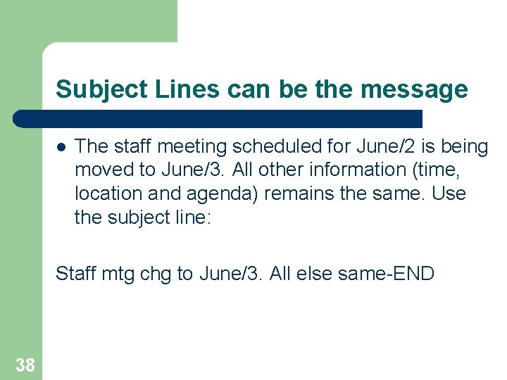 Subject Lines can be the message l The staff meeting scheduled for June/2 is