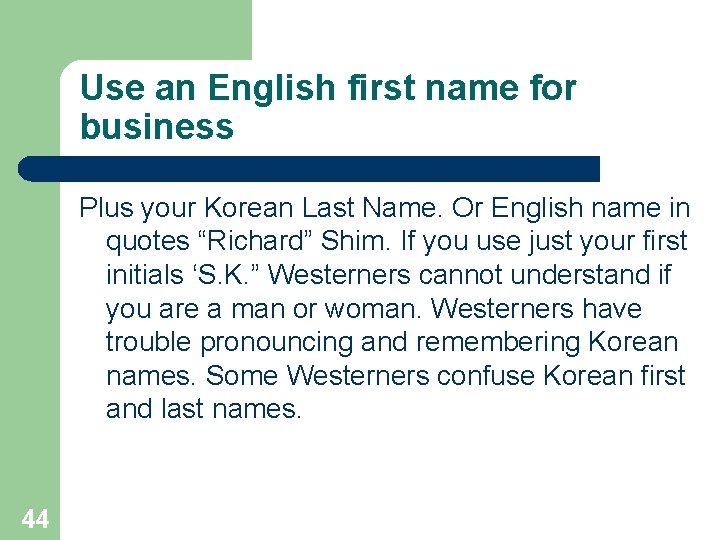 Use an English first name for business Plus your Korean Last Name. Or English