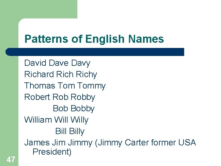 Patterns of English Names 47 David Dave Davy Richard Richy Thomas Tommy Robert Robby