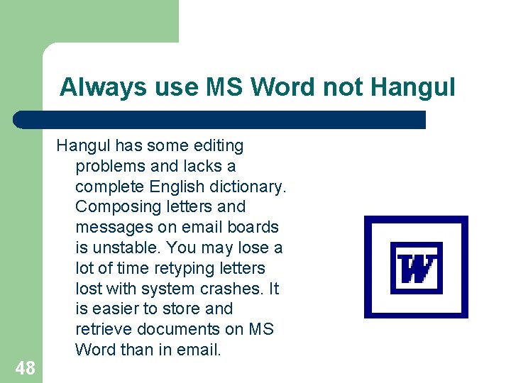 Always use MS Word not Hangul 48 Hangul has some editing problems and lacks