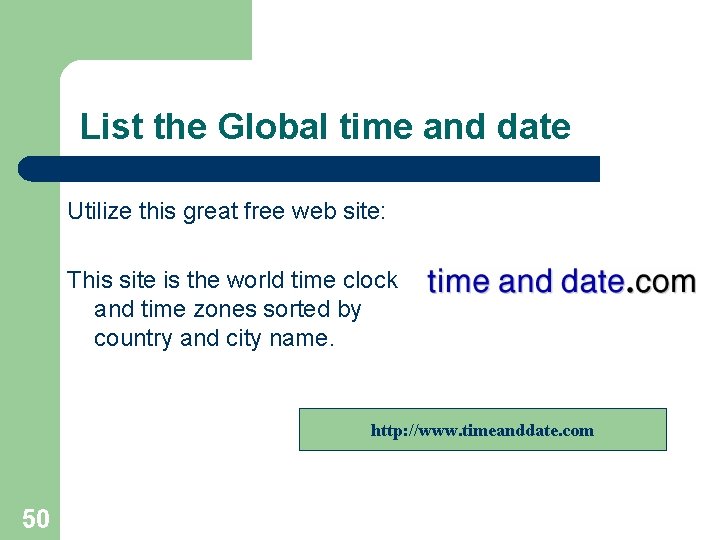 List the Global time and date Utilize this great free web site: This site