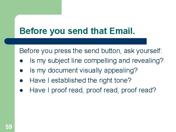 Before you send that Email. Before you press the send button, ask yourself: l