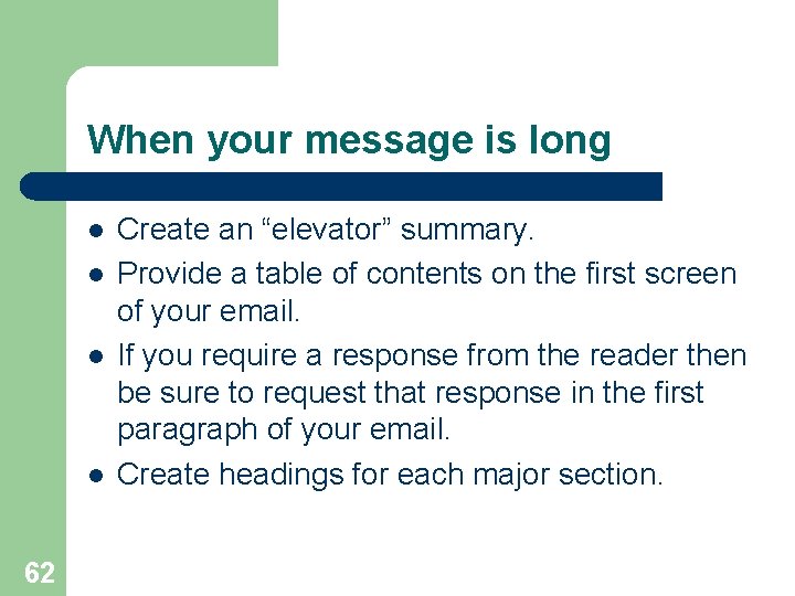 When your message is long l l 62 Create an “elevator” summary. Provide a