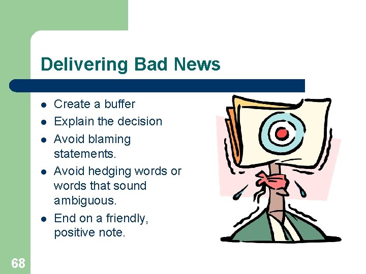 Delivering Bad News l l l 68 Create a buffer Explain the decision Avoid