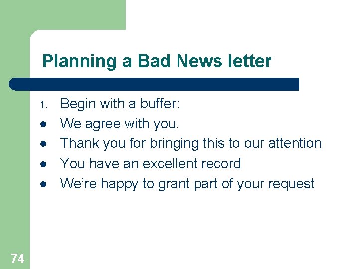 Planning a Bad News letter 1. l l 74 Begin with a buffer: We