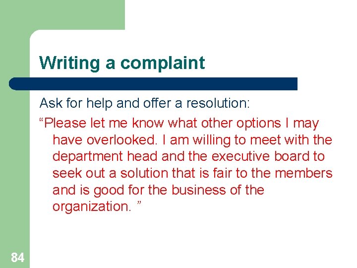 Writing a complaint Ask for help and offer a resolution: “Please let me know