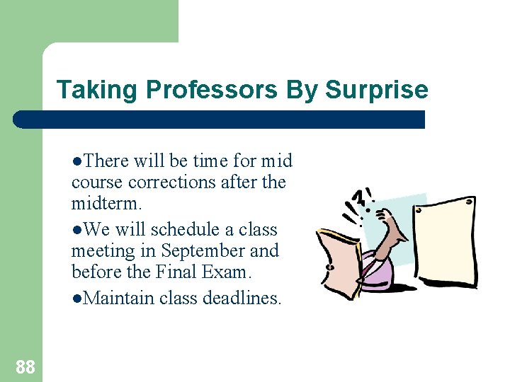 Taking Professors By Surprise l. There will be time for mid course corrections after