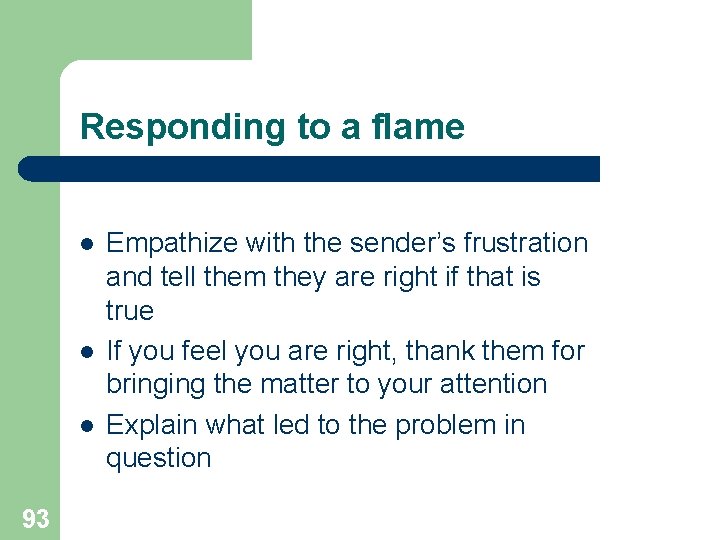 Responding to a flame l l l 93 Empathize with the sender’s frustration and