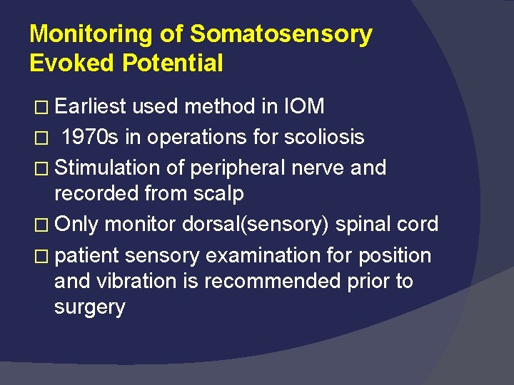 Monitoring of Somatosensory Evoked Potential � Earliest used method in IOM � 1970 s