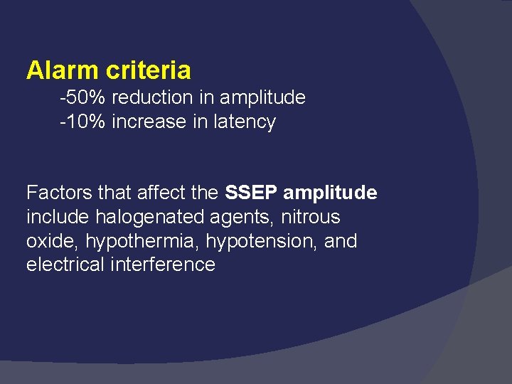 Alarm criteria -50% reduction in amplitude -10% increase in latency Factors that affect the