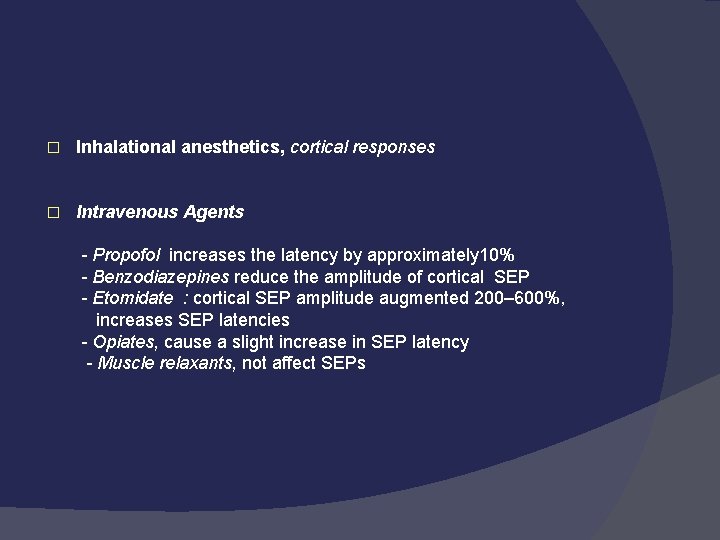 � Inhalational anesthetics, cortical responses � Intravenous Agents - Propofol increases the latency by