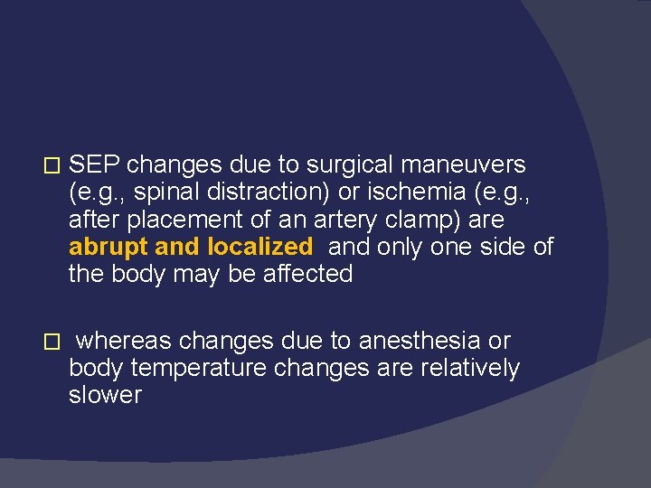 � SEP changes due to surgical maneuvers (e. g. , spinal distraction) or ischemia