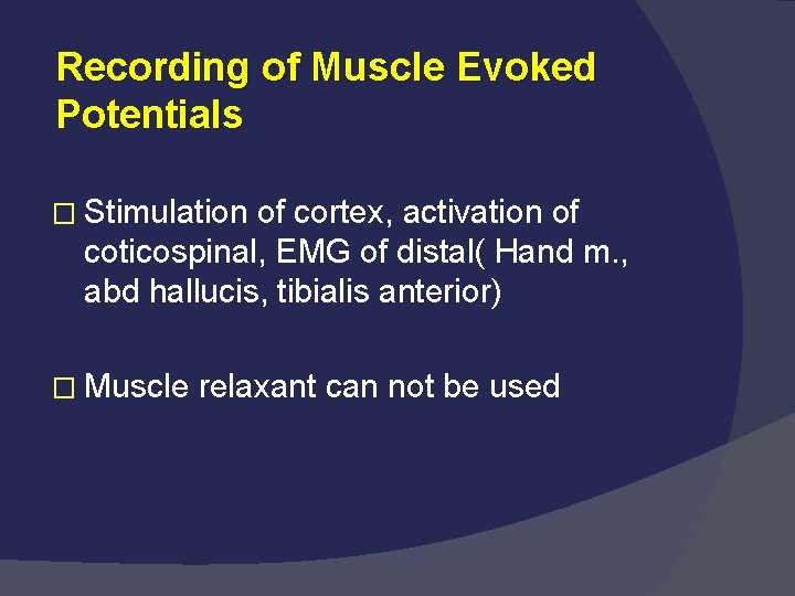 Recording of Muscle Evoked Potentials � Stimulation of cortex, activation of coticospinal, EMG of