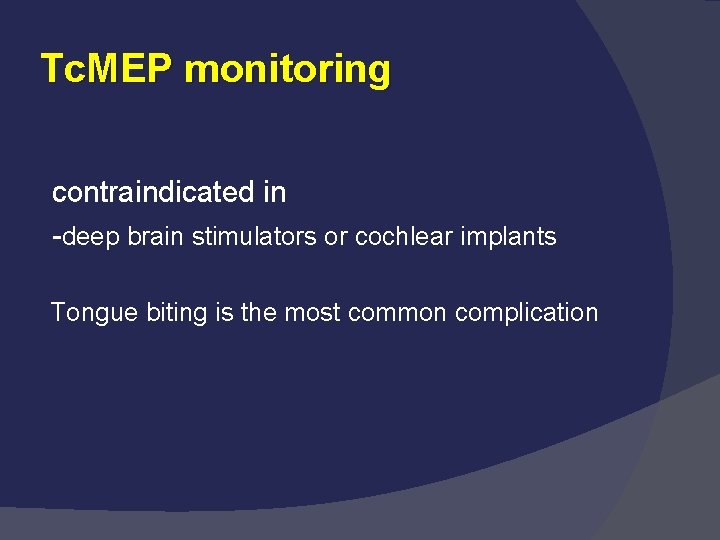 Tc. MEP monitoring contraindicated in -deep brain stimulators or cochlear implants Tongue biting is