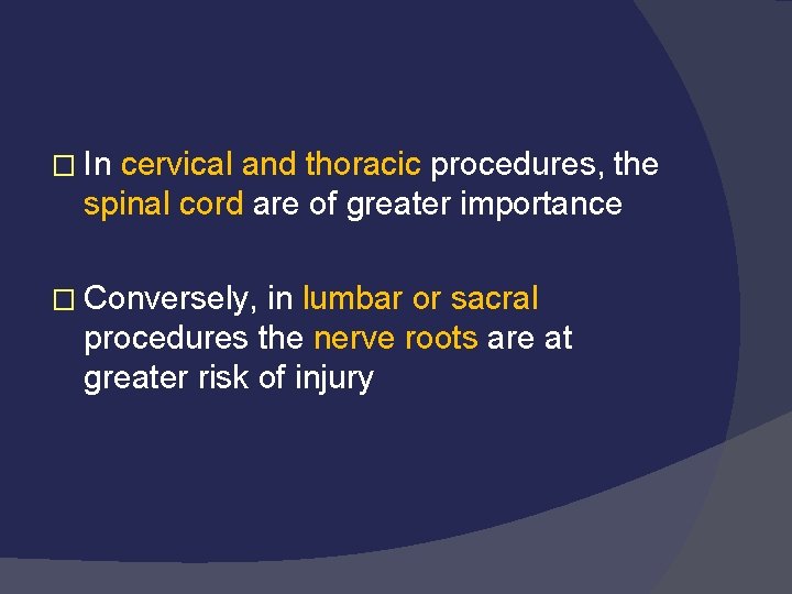 � In cervical and thoracic procedures, the spinal cord are of greater importance �