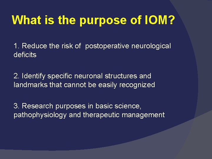 What is the purpose of IOM? 1. Reduce the risk of postoperative neurological deficits