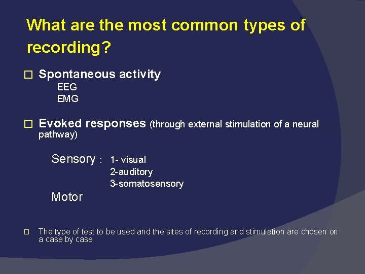 What are the most common types of recording? � Spontaneous activity EEG EMG �