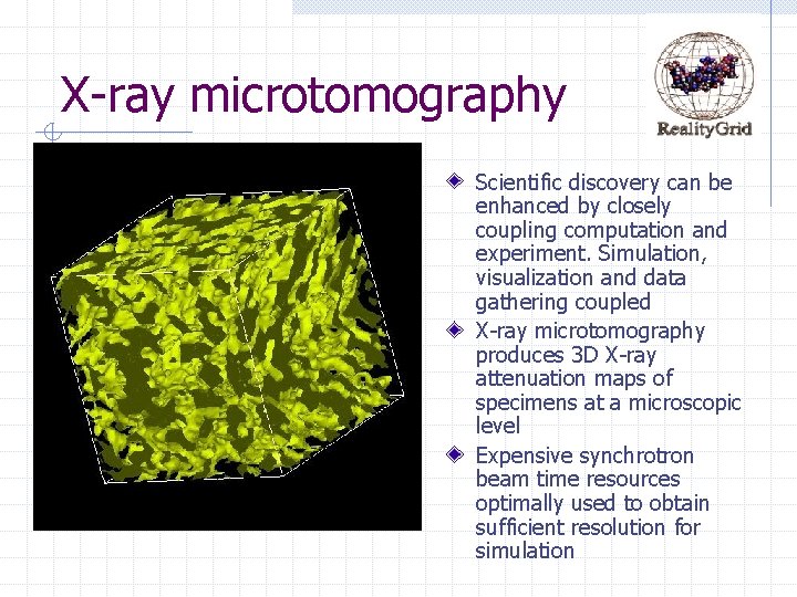 X-ray microtomography Scientific discovery can be enhanced by closely coupling computation and experiment. Simulation,