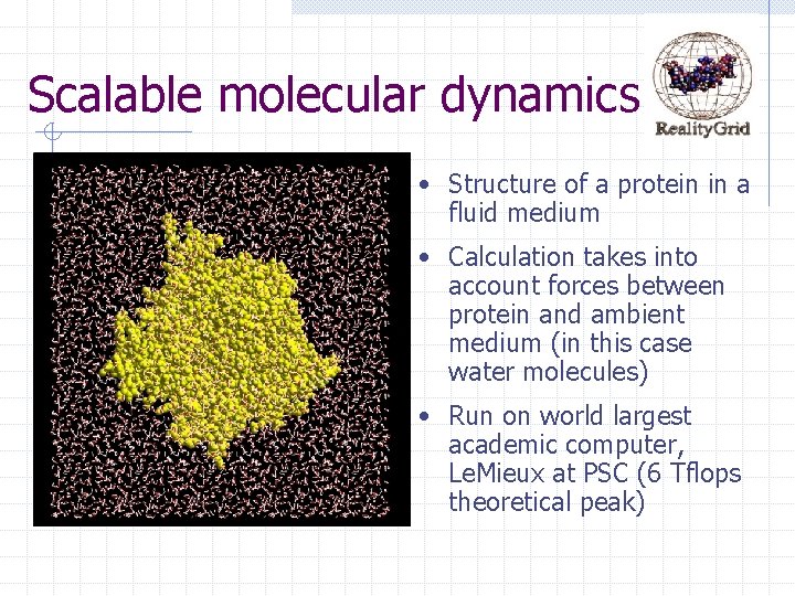 Scalable molecular dynamics • Structure of a protein in a fluid medium • Calculation