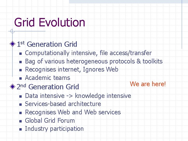 Grid Evolution 1 st Generation Grid Computationally intensive, file access/transfer n Bag of various