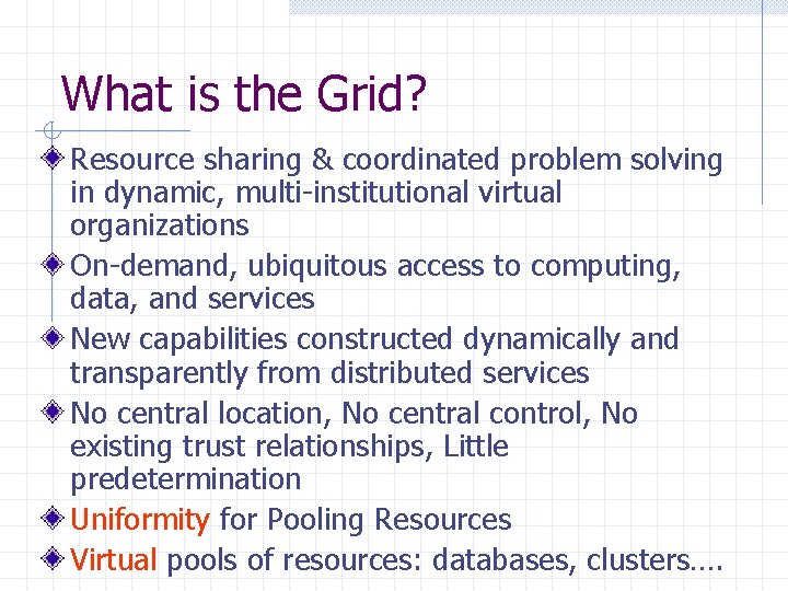 What is the Grid? Resource sharing & coordinated problem solving in dynamic, multi-institutional virtual