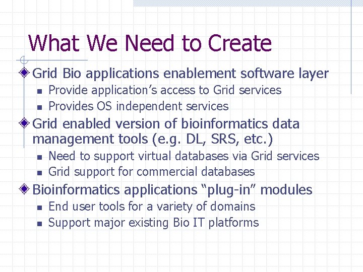 What We Need to Create Grid Bio applications enablement software layer n n Provide
