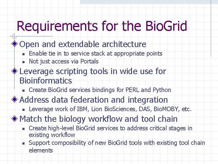 Requirements for the Bio. Grid Open and extendable architecture n n Enable tie in