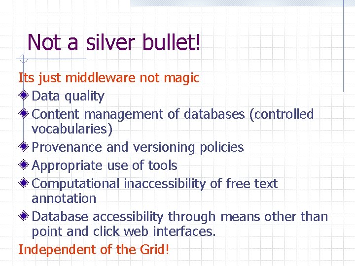 Not a silver bullet! Its just middleware not magic Data quality Content management of