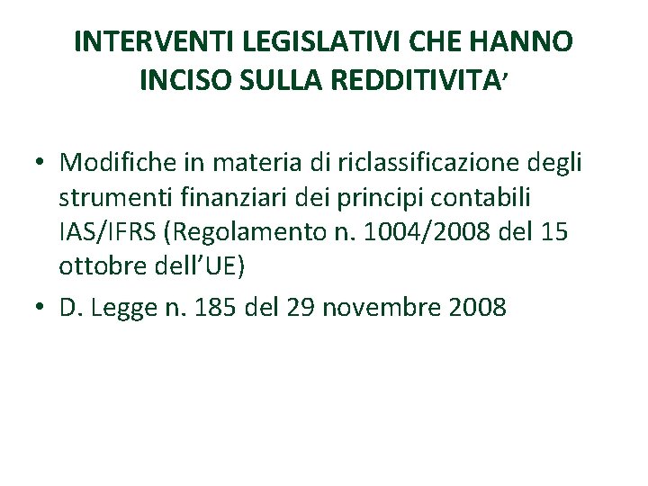 INTERVENTI LEGISLATIVI CHE HANNO INCISO SULLA REDDITIVITA’ • Modifiche in materia di riclassificazione degli